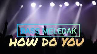 BASS MELEDAK- HOW DO YOU [ HIDAYA FT MAYA ] NEW REMIX 2024‼️