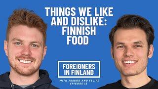 Things we like and dislike: Finnish Food - Foreigners in Finland Podcast #12