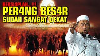 BERS14PLAH...!!!PER4NG BES4R SUDAH SANGAT DEKAT - USTADZ ZULKIFLI M ALI LC MA