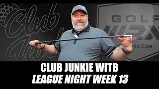 Club Junkie WITB League Night: Week 13