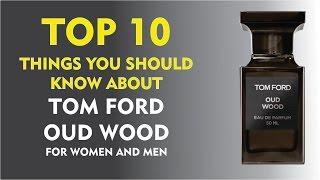 Top 10 Things You Should Know About Tom Ford Oud Wood