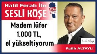 Fatih Altaylı: 'Madem lüfer 1.000 TL, el yükseltiyorum' 15/11/24 Halil Ferah ile Sesli Köşe