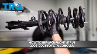 How to Replace Front Strut 2003-2008 Toyota Corolla