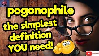 POGONOPHILE. The simplest definition YOU need!! #tellsvidetionary™.