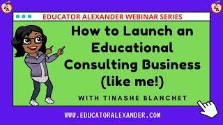 How to Launch an Educational Consulting Business like me! with Tinashe Blanchet