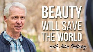 Beauty will Save the World | John Ortberg