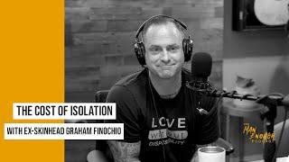 The Cost of Isolation with Ex-Skinhead Graham Finochio | The Man Enough Podcast