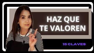 CÓMO HACER PARA QUE TE VALOREN. 15 CLAVES