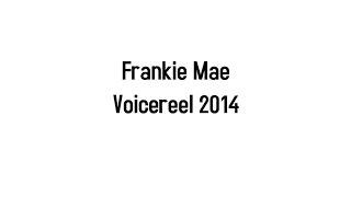 Frankie Mae Voicereel 2014