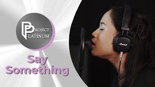 Say Something | Trishia Roble | TOP 70 | Project Platinum