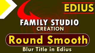 Round smooth blur Title kaise banaye//Motion Blur title kaise banay edius me #family studio creatio