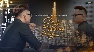 QUANG ĐĂNG TRẦN - SAY TRONG LÒNG | OFFICIAL MUSIC VIDEO | LÊ CHÍ TRUNG