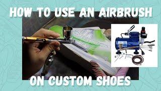 How to use (& clean) an airbrush on custom shoes | STEP BY STEP