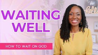 Waiting on God's Timing When It’s Not Easy | How to Wait on God Well