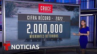 El cruce de migrantes por la frontera está dejando cifras récords | Noticias Telemundo