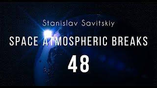 Stanislav Savitskiy - Space Atmospheric Breaks Part 48