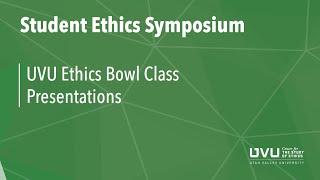 Student Ethics Symposium 2022 - Session 3: Ethics Bowl Class Presentations