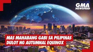 GMA News Feed: Mas mahabang gabi sa Pilipinas dulot ng autumnal equinox