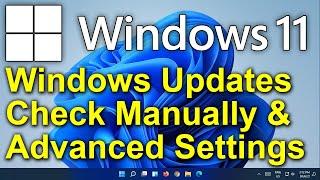 ️ Windows 11 - Manual Check for Windows Updates & Advanced Settings for Windows Update