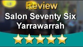 Salon Seventy Six Yarrawarrah Yarrawarrah          Perfect           5 Star Review by Ash S.