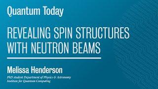 Quantum Today: Revealing spin structures with neutron beams