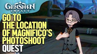 Go to the location of magnifico's photoshoot Genshin Impact