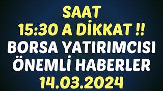 SAAT 15:30 A DİKKAT !! BORSA YATIRIMCISI ÖNEMLİ HABERLER #borsa #bımas #akbnk #eregl #sahol #tuprs