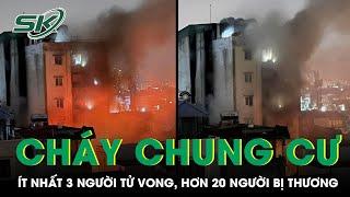 Mới Nhất Về Vụ Cháy Chung Cư Mini Ở Hà Nội: Ít Nhất 3 Người Tử Vong, Hơn 20 Người Bị Thương | SKĐS