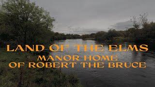 Land of the Elms- The Manor Home of Robert the Bruce