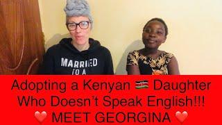 Adopting a Kenyan  Daughter Who Doesn’t Speak English!!! MEET GEORGINA!!!