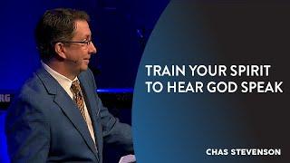 Train Your Spirit to Hear God Speak | Chas Stevenson | Houston Faith Church