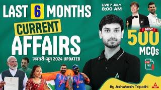 Last 6 Months Current Affairs 2024 | January To June 2024 Updated | Current Affairs By Ashutosh Sir