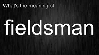 What's the meaning of "fieldsman", How to pronounce fieldsman?