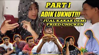 ADIK LUKNUT!!! JUAL KAKAK DEMI FRIED CHICKEN PART I