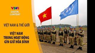Việt Nam trong hoạt động gìn giữ hòa bình| VTV4