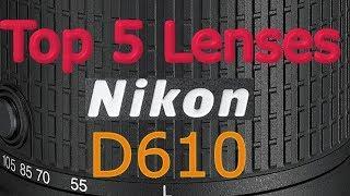 Nikon D610 Top 5 Lenses You Need ! 2018