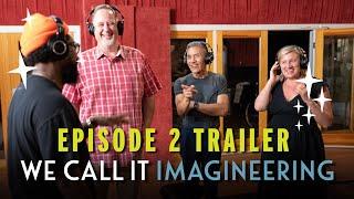 We Call It Imagineering Episode 2 – Trailer