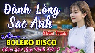 Đành Lòng Sao Anh, Vì Lỡ Thương Nhau ► Đơn Ca Diễm Trang Bolero Disco Hay Nhất Tháng 10/2024