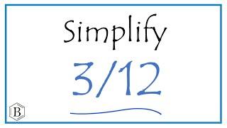 How to Simplify the Fraction  3/12