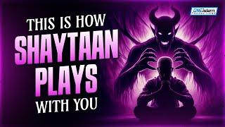 This Is How Shaytaan Plays With You (Tricks Of Shaytaan)