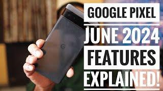 Google PIXEL June 2024 Feature Drop Explained! 