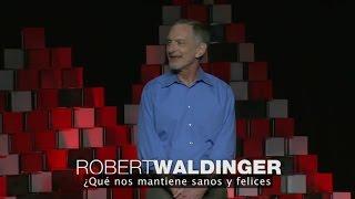 RobertWaldinger - ¿Qué hace a una buena vida? Lecciones del estudio más largo sobre la felicidad