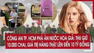 Công an TP.HCM phá án nước hoa giả: Thu giữ 10.000 chai, giá trị hàng thật lên đến 10 tỷ đồng