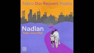 Mosko(IL), Dor Reuveni, Takiru - Nadlan Feat. Loco-Hot (Made In TLV Version)