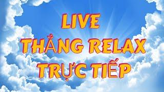 THẮNG RELAX.3 đang phát trực tiếp!