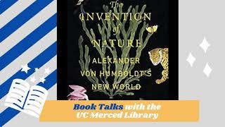 Book Talk with the UC Merced Library: The Invention of Nature: Alexander Von Humboldt's New World