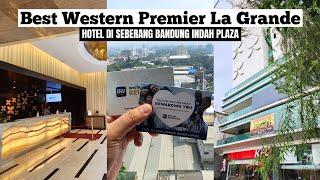 BEST WESTERN PREMIER LA GRANDE || Hotel Di Seberang Bandung Indah Plaza