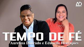 Tempo de Fé | - Aurelina Dourado Ft. Eduardo Henriques