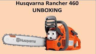 Husqvarna Rancher 460 Chainsaw: Unboxing and Quick Test