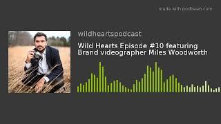 Wild Hearts Episode #10 featuring Brand videographer Miles Woodworth